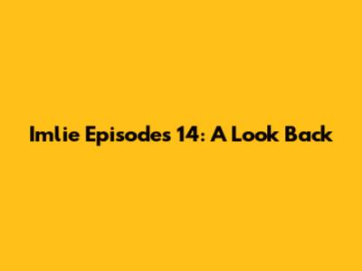 Imlie Episodes 14: A Look Back