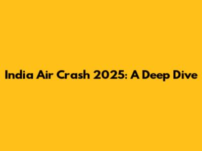 India Air Crash 2025: A Deep Dive