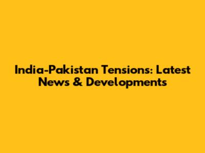 India-Pakistan Tensions: Latest News & Developments