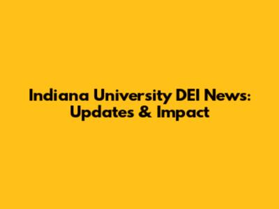 Indiana University DEI News: Updates & Impact