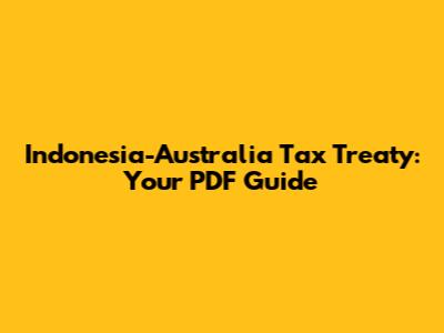 Indonesia-Australia Tax Treaty: Your PDF Guide