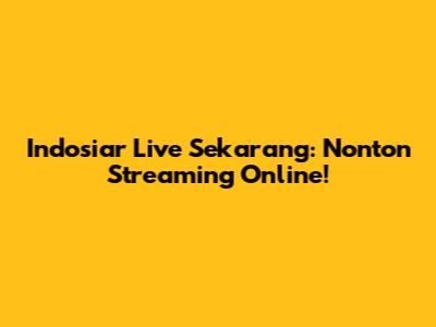 Indosiar Live Sekarang: Nonton Streaming Online!