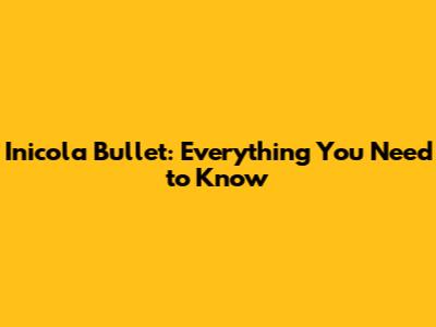Inicola Bullet: Everything You Need to Know