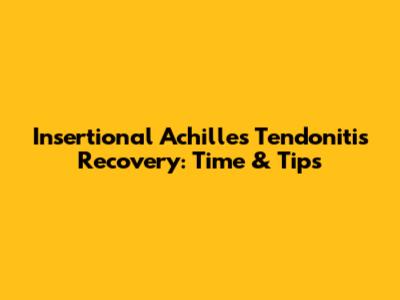 Insertional Achilles Tendonitis Recovery: Time & Tips