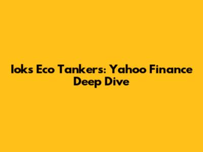 Iok's Eco Tankers: Yahoo Finance Deep Dive