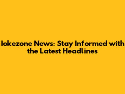 Iokezone News: Stay Informed with the Latest Headlines