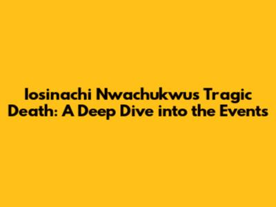 Iosinachi Nwachukwu's Tragic Death: A Deep Dive into the Events
