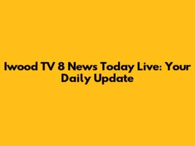 Iwood TV 8 News Today Live: Your Daily Update