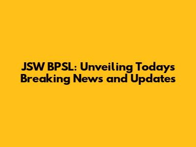 JSW BPSL: Unveiling Today's Breaking News and Updates