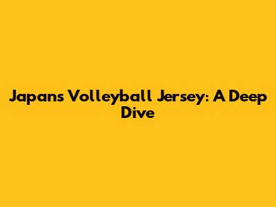 Japan's Volleyball Jersey: A Deep Dive