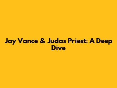 Jay Vance & Judas Priest: A Deep Dive