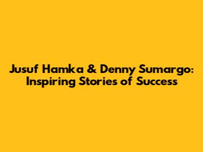 Jusuf Hamka & Denny Sumargo: Inspiring Stories of Success