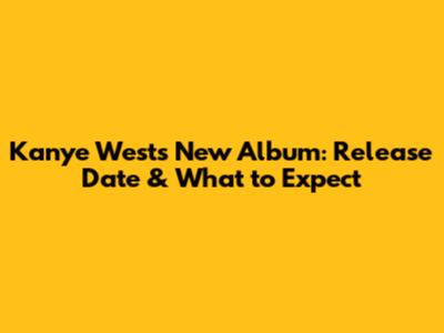 Kanye West's New Album: Release Date & What to Expect
