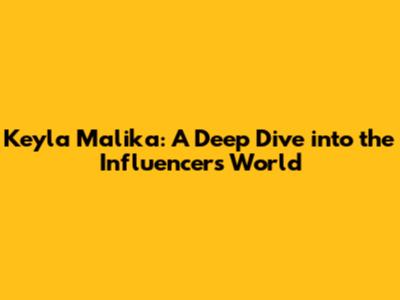Keyla Malika: A Deep Dive into the Influencer's World