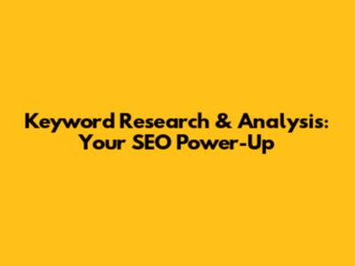 Keyword Research & Analysis: Your SEO Power-Up