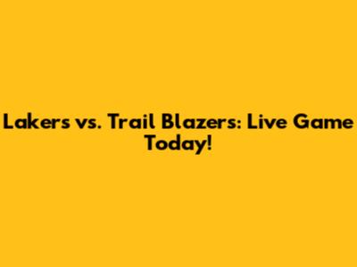 Lakers vs. Trail Blazers: Live Game Today!