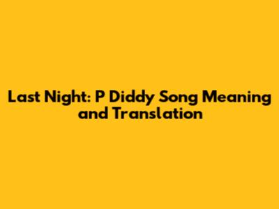 Last Night: P Diddy Song Meaning and Translation