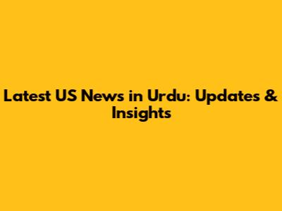 Latest US News in Urdu: Updates & Insights