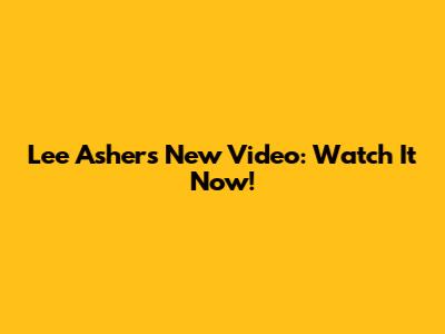 Lee Asher's New Video: Watch It Now!
