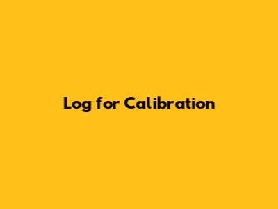 Log for Calibration