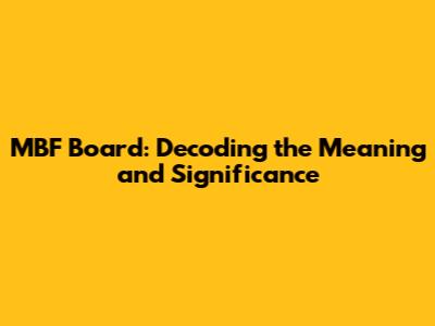 MBF Board: Decoding the Meaning and Significance