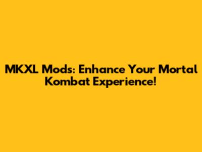 MKXL Mods: Enhance Your Mortal Kombat Experience!
