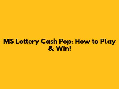 MS Lottery Cash Pop: How to Play & Win!
