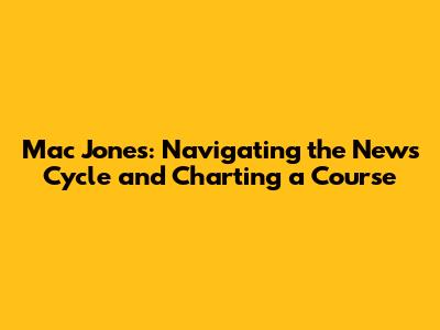 Mac Jones: Navigating the News Cycle and Charting a Course
