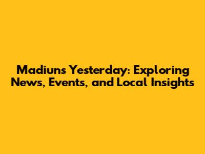 Madiun's Yesterday: Exploring News, Events, and Local Insights