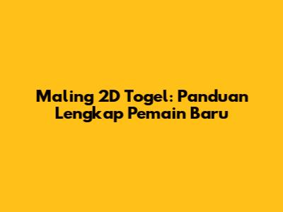 Maling 2D Togel: Panduan Lengkap Pemain Baru