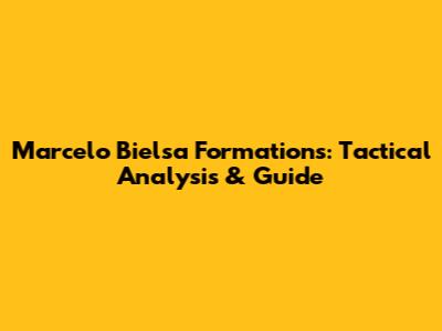 Marcelo Bielsa Formations: Tactical Analysis & Guide