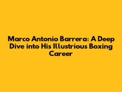 Marco Antonio Barrera: A Deep Dive into His Illustrious Boxing Career