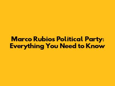 Marco Rubio's Political Party: Everything You Need to Know