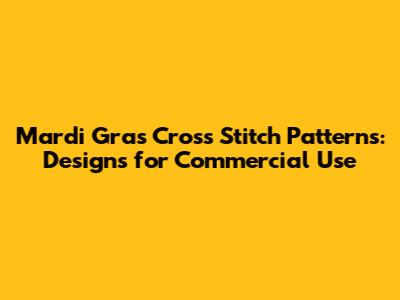 Mardi Gras Cross Stitch Patterns: Designs for Commercial Use