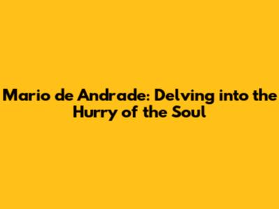 Mario de Andrade: Delving into the Hurry of the Soul