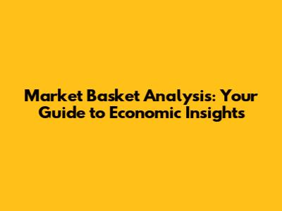 Market Basket Analysis: Your Guide to Economic Insights