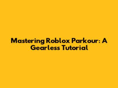 Mastering Roblox Parkour: A Gearless Tutorial