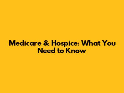 Medicare & Hospice: What You Need to Know