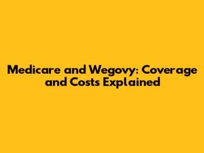 Medicare and Wegovy: Coverage and Costs Explained