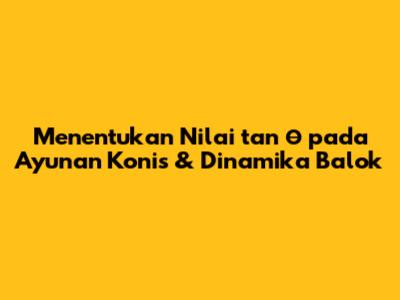 Menentukan Nilai tan θ pada Ayunan Konis & Dinamika Balok
