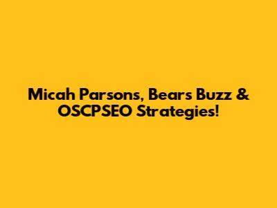 Micah Parsons, Bears Buzz & OSCPSEO Strategies!