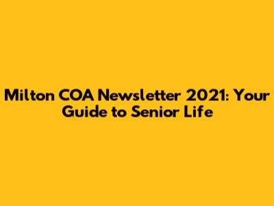 Milton COA Newsletter 2021: Your Guide to Senior Life