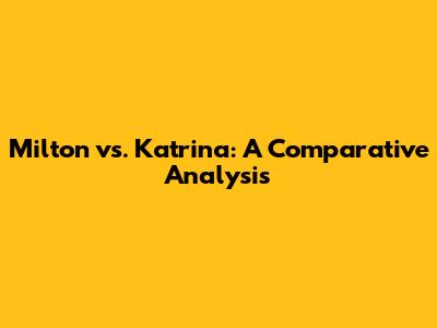 Milton vs. Katrina: A Comparative Analysis