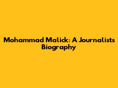 Mohammad Malick: A Journalist's Biography