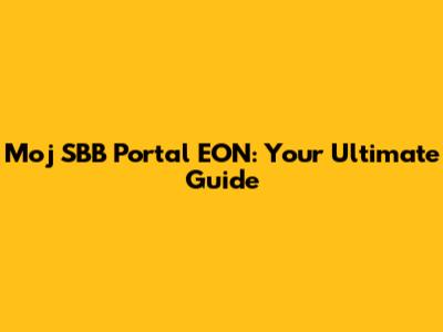 Moj SBB Portal EON: Your Ultimate Guide