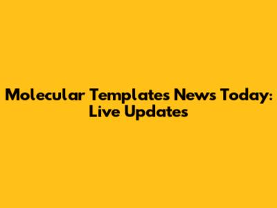 Molecular Templates News Today: Live Updates