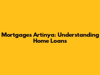 Mortgages Artinya: Understanding Home Loans