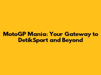MotoGP Mania: Your Gateway to DetikSport and Beyond