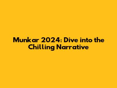 Munkar 2024: Dive into the Chilling Narrative