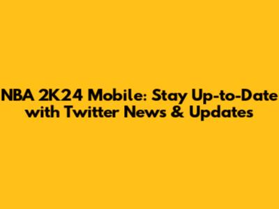 NBA 2K24 Mobile: Stay Up-to-Date with Twitter News & Updates